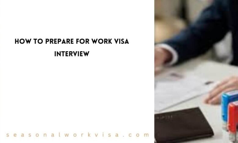 Expert Advice on Preparing for a Work Visa Interview 2 Expert Advice on Preparing for a Work Visa Interview